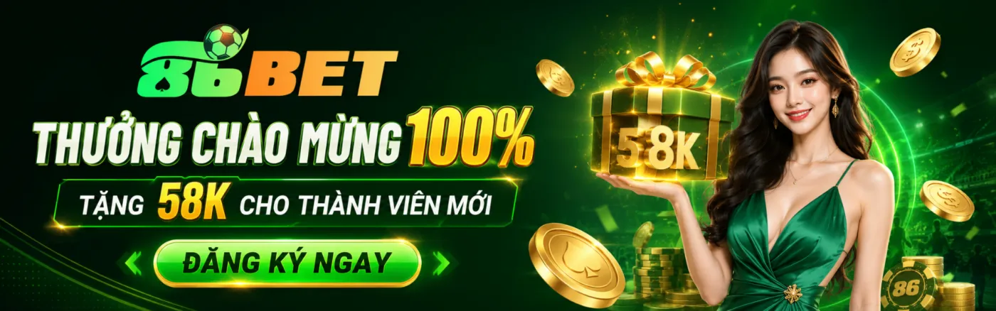 86bet tặng 58k cho thành viên mới
