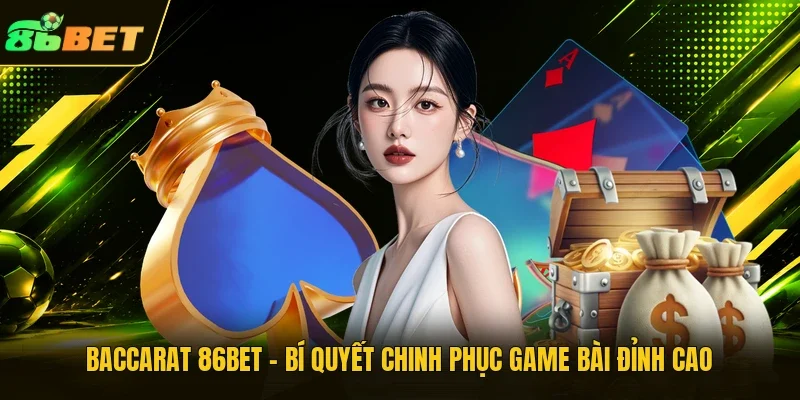 Baccarat 86BET - Bí Quyết Chinh Phục Game Bài Đỉnh Cao