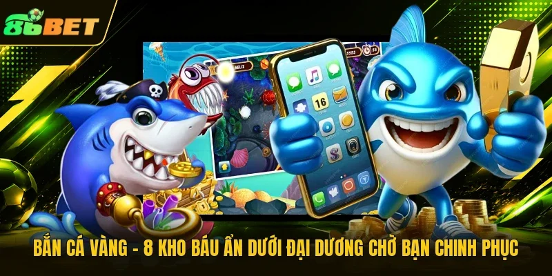 Bắn Cá Vàng - 8 Kho Báu Ẩn Dưới Đại Dương Chờ Bạn Chinh Phục