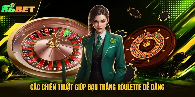 Các chiến thuật giúp bạn thắng Roulette dễ dàng