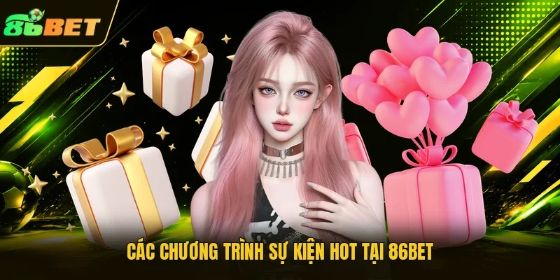 Các chương trình sự kiện hot tại 86BET