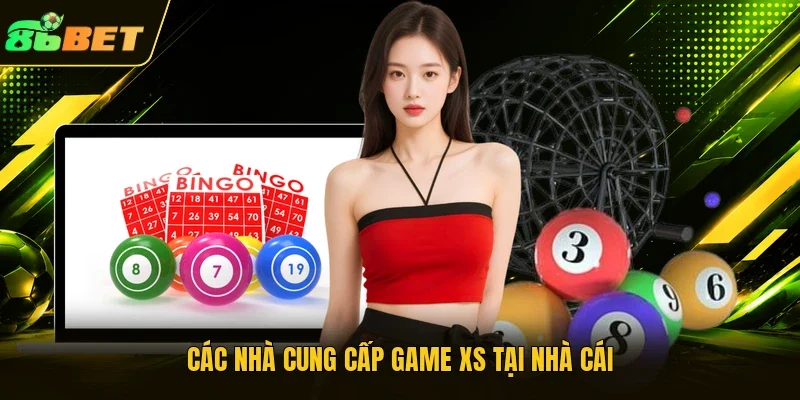 Các nhà cung cấp game XS tại nhà cái