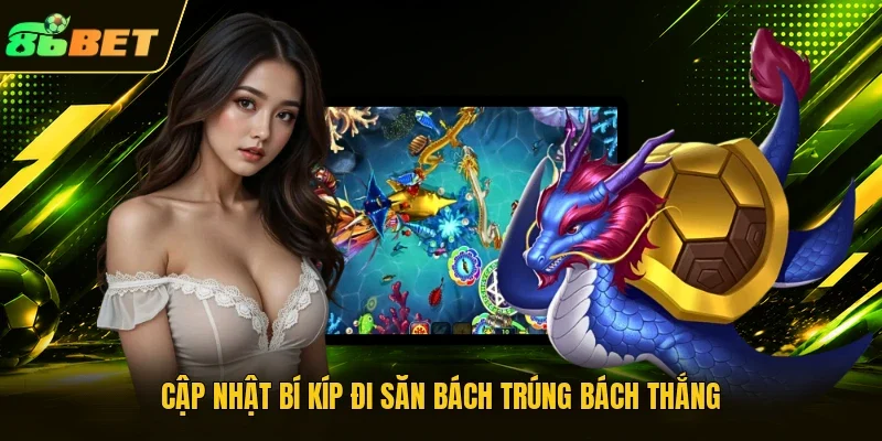 Cập nhật bí kíp đi săn bách trúng bách thắng