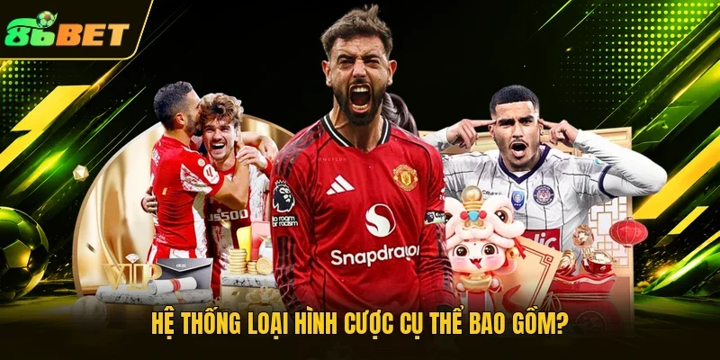 Hệ thống loại hình cược cụ thể bao gồm?