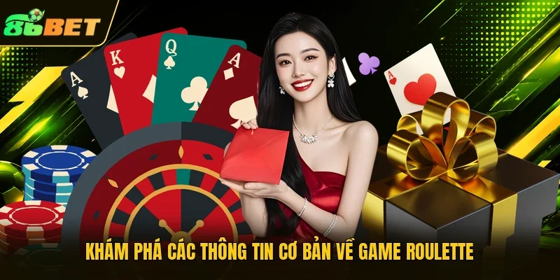 Khám phá các thông tin cơ bản về game Roulette 