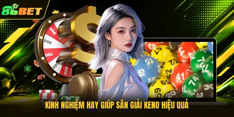 Kinh nghiệm hay giúp săn giải Keno hiệu quả