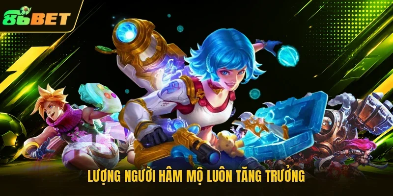 Lượng người hâm mộ luôn tăng trưởng