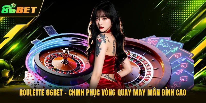 Roulette 86BET – Chinh Phục Vòng Quay May Mắn Đỉnh Cao