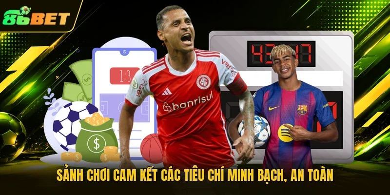 Sảnh chơi cam kết các tiêu chí minh bạch, an toàn