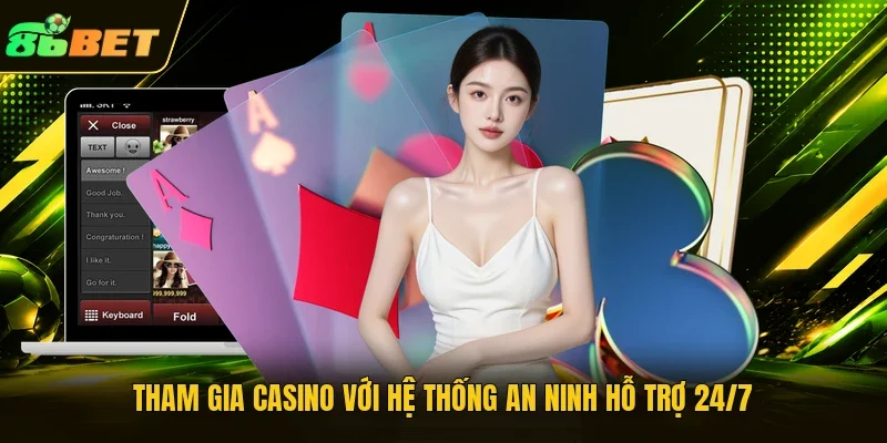 Tham gia casino với hệ thống an ninh hỗ trợ 24/7