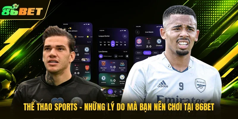 Thể Thao Sports - Những Lý Do Mà Bạn Nên Chơi Tại 86BET