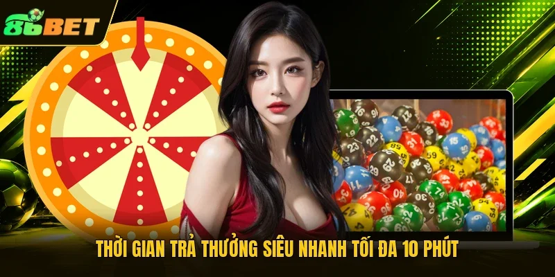 Thời gian trả thưởng siêu nhanh tối đa 10 phút