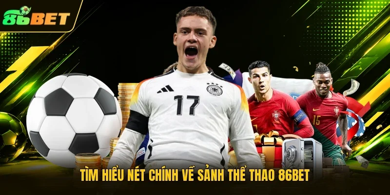 Tìm hiểu nét chính về sảnh thể thao 86BET 