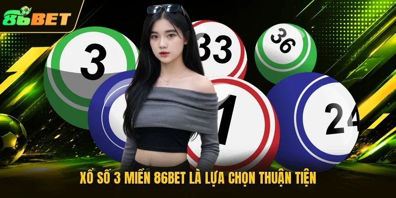 Xổ số 3 miền 86BET là lựa chọn thuận tiện 